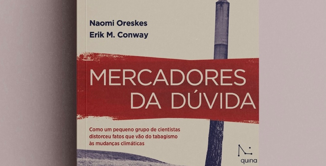 Livro 'Mercadores da Dúvida' expõe estratégias antigas do negacionismo climático atual