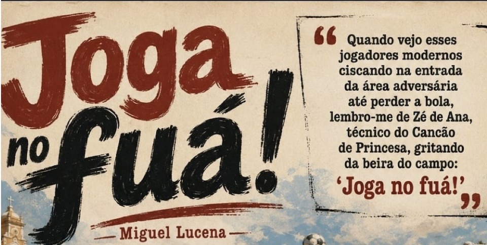 A opinião pessoal do colunista de política nacional Miguel Lucena: Joga no fuá! — Joga no fuá!