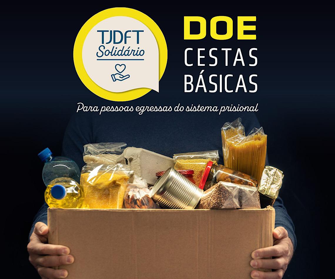 TJDFT realiza campanha de arrecadação de cestas básicas para egressos do sistema prisional