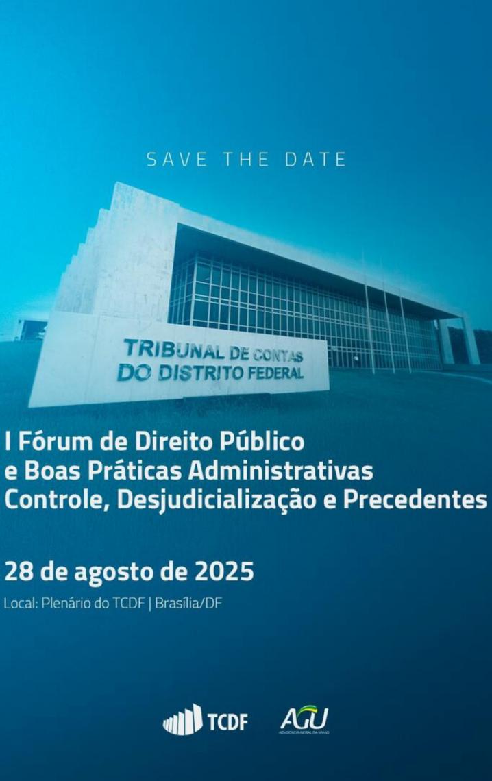 TCDF e AGU realizam I Fórum de Direito Público e Boas Práticas Administrativas Controle, Desjudicialização e Precedentes